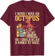 I Wish I Was An Octopus - Book Reader Reading Sea Animal T-Shirt - T-Shirt | Maroon