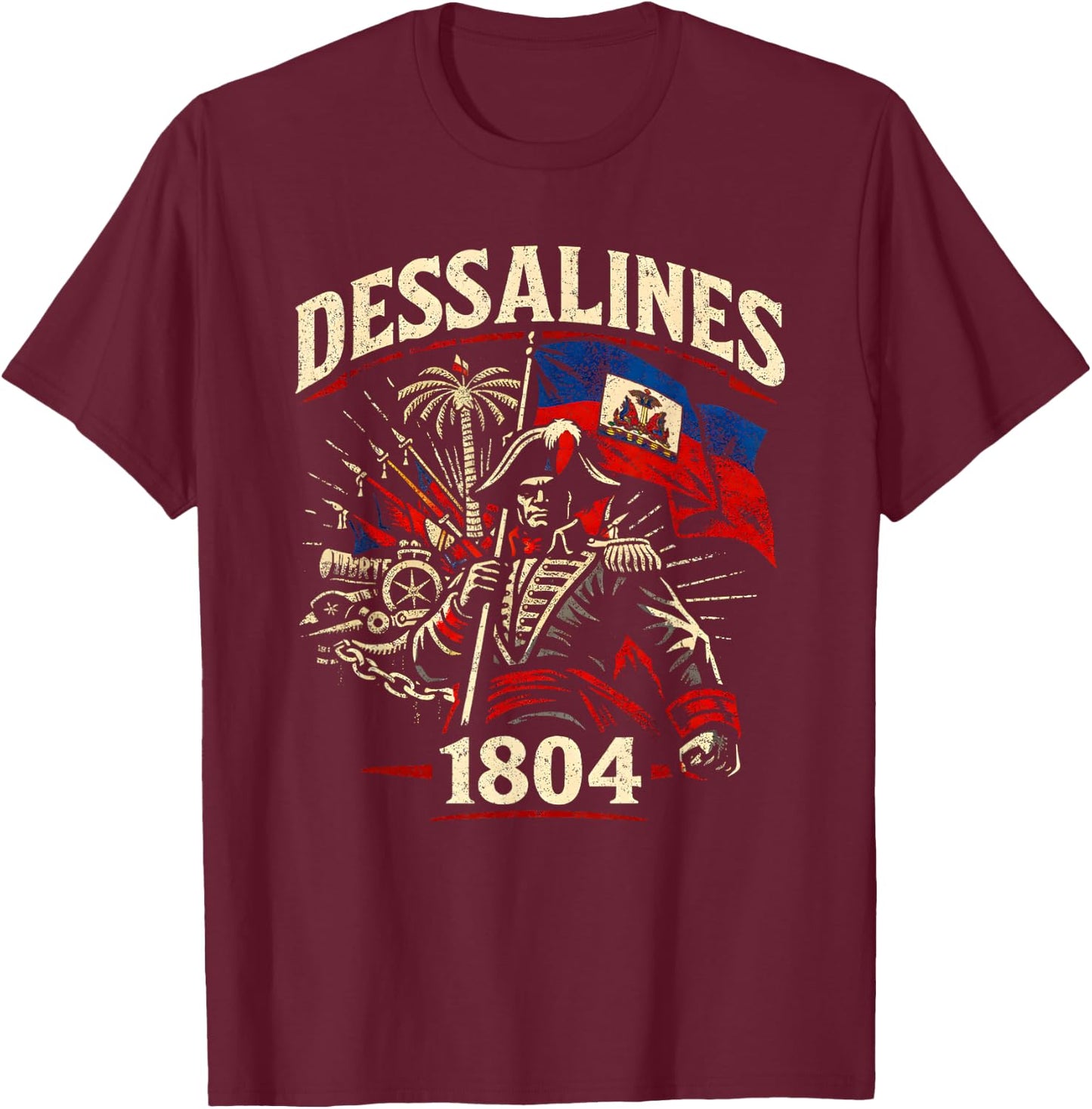 Dessalines 1804 Haitian Flag Haiti Independence Pride T-Shirt - T-Shirt | Maroon