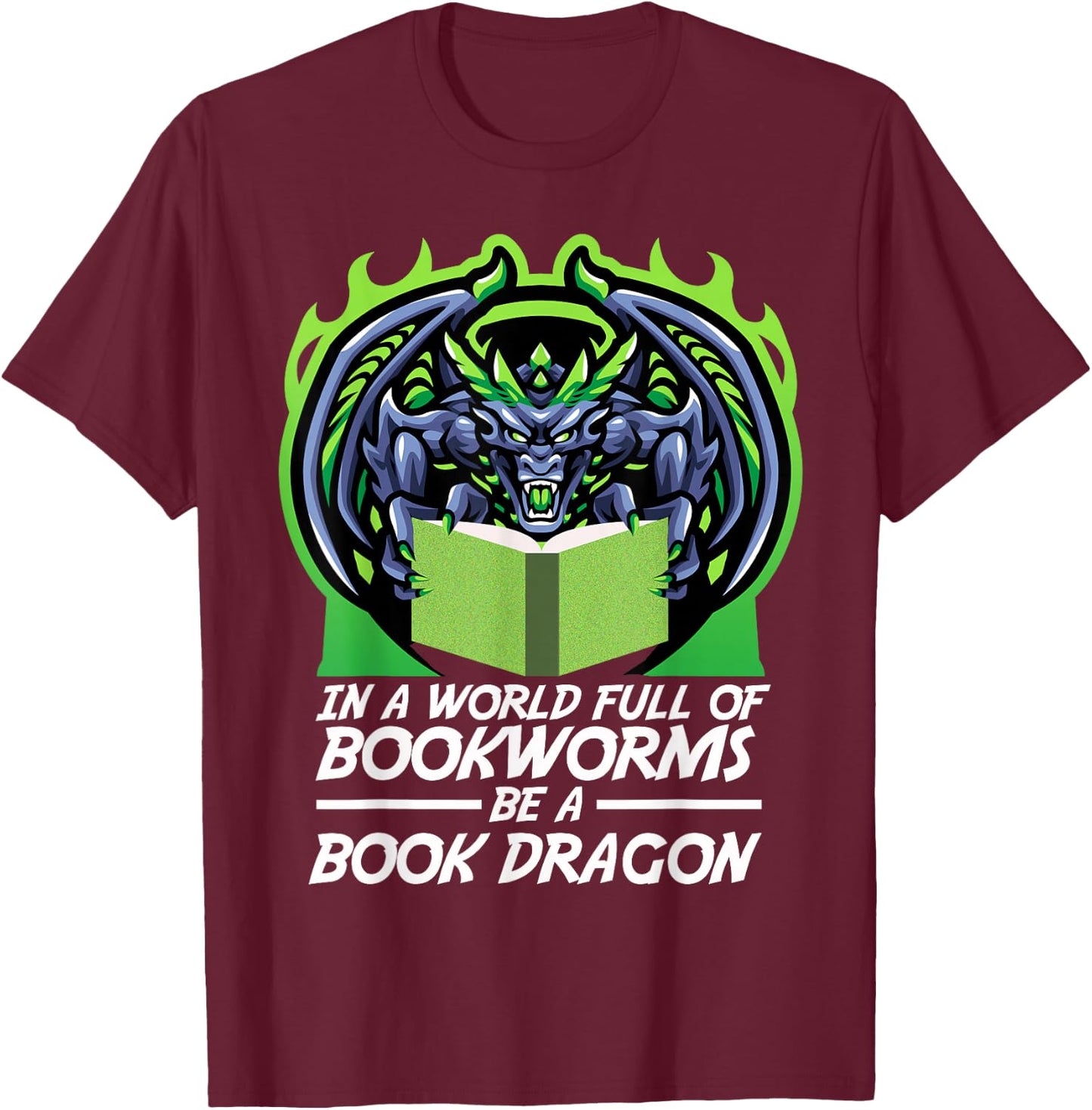 In A World Full Of Bookworms Be A Book Dragon T-Shirt - T-Shirt | Maroon