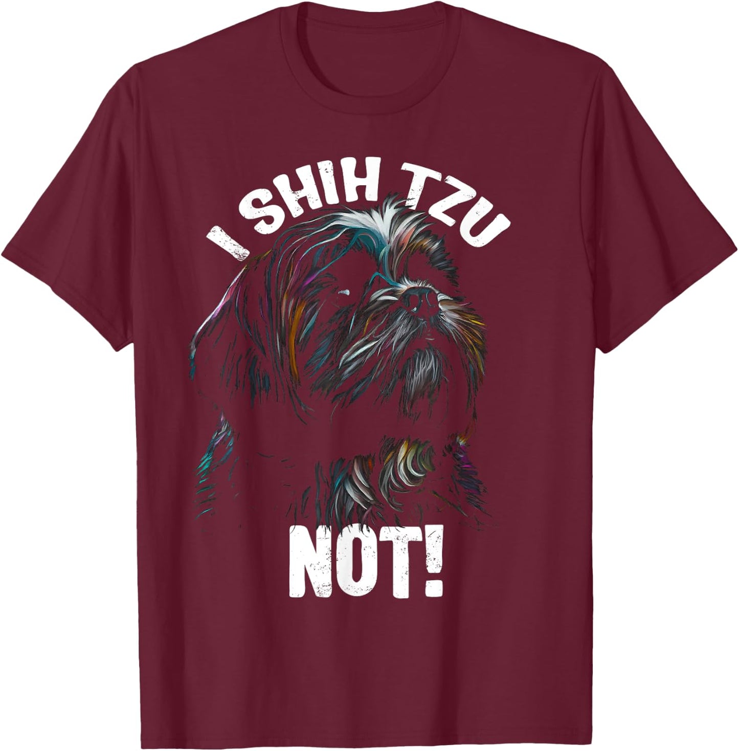 I SHIH TZU NOT! - Funny Shih Tzu Dog T-Shirt - T-Shirt | Maroon