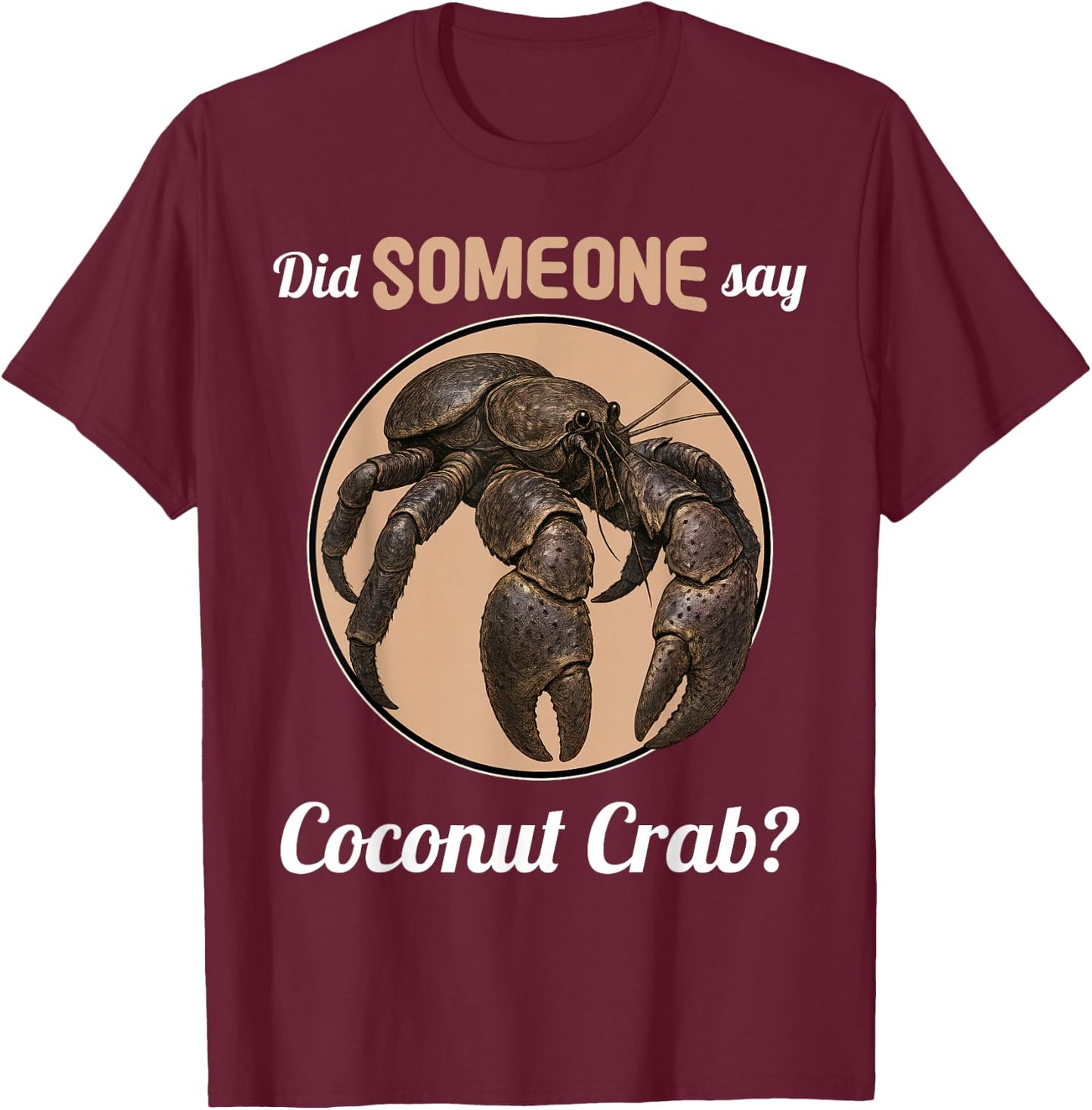 Coconut Crabs Did someone say Coconut Crab T-Shirt - T-Shirt | Maroon