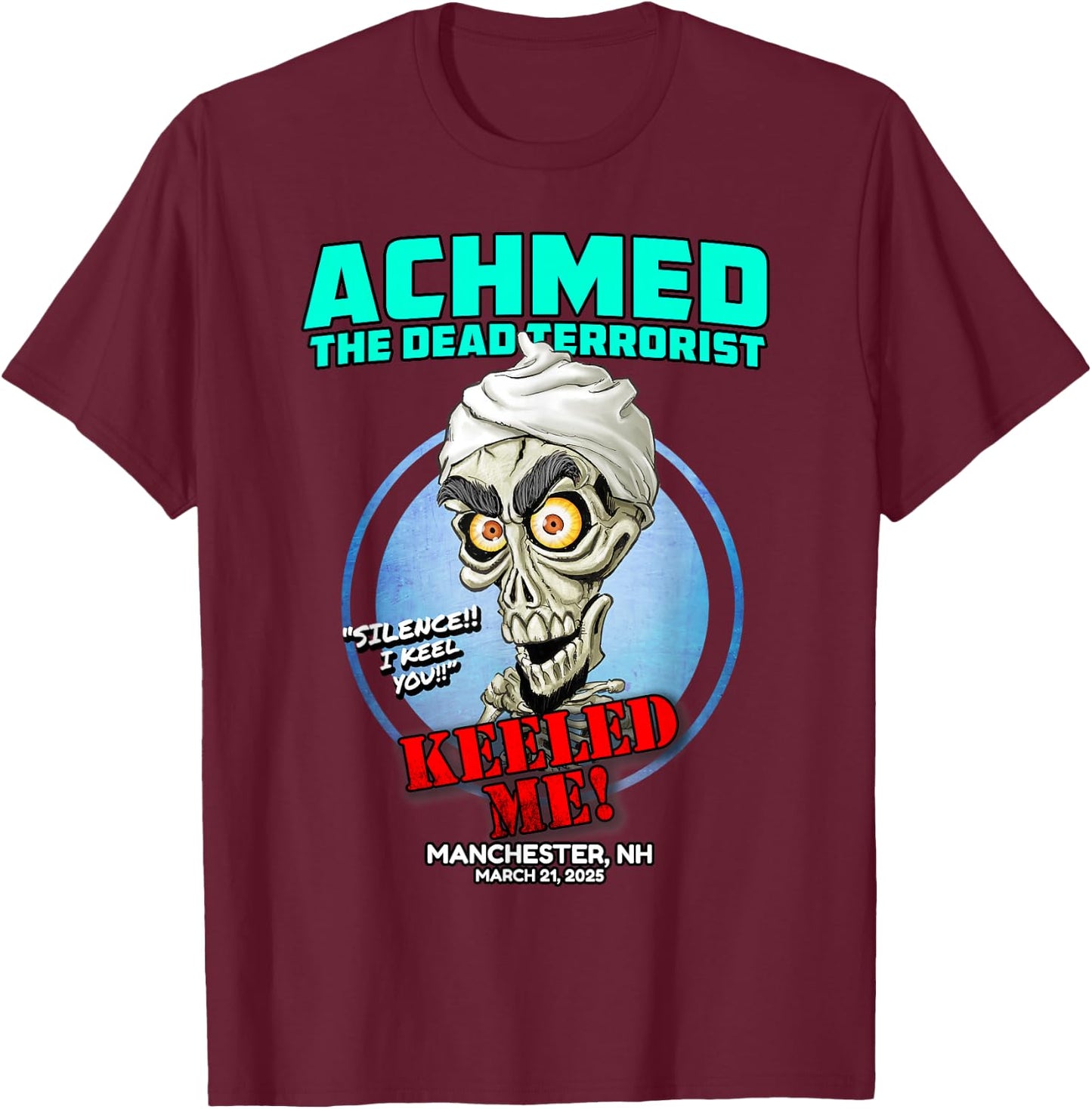 Achmed The Dead Terrorist Manchester, NH (2025) T-Shirt - T-Shirt | Maroon