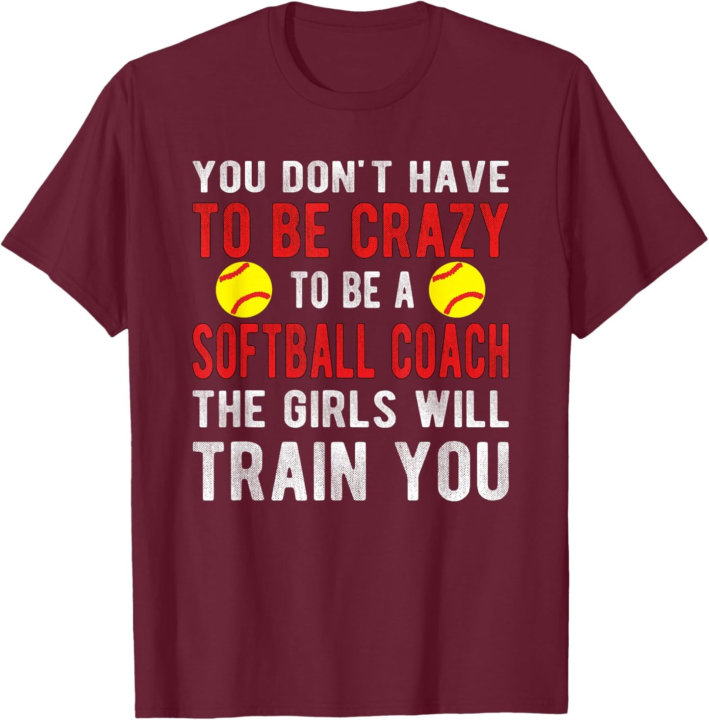Crazy Softball Coach Softball Coaching T-Shirt - T-Shirt | Maroon