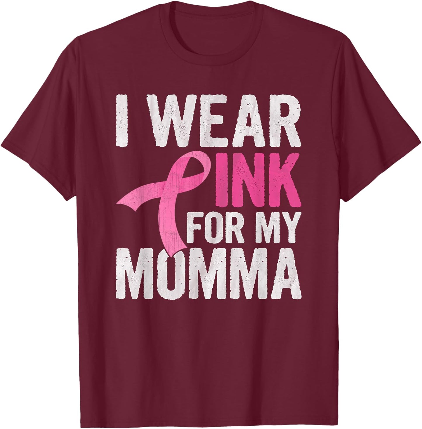 I Wear Pink For My Momma Pink Ribbon Cancer Awareness T-Shirt - T-Shirt | Maroon