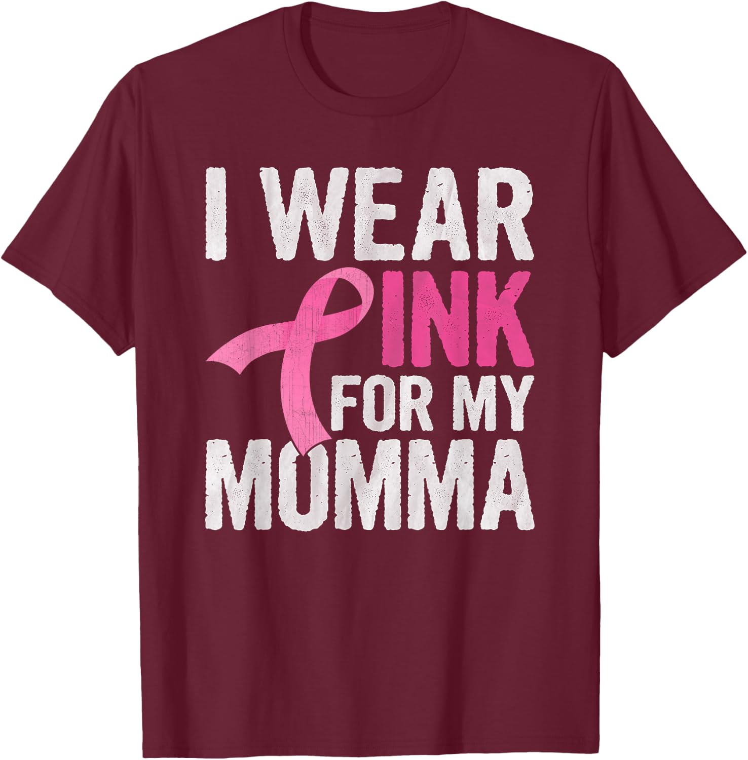 I Wear Pink For My Momma Pink Ribbon Cancer Awareness T-Shirt - T-Shirt | Maroon