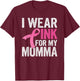 I Wear Pink For My Momma Pink Ribbon Cancer Awareness T-Shirt - T-Shirt | Maroon