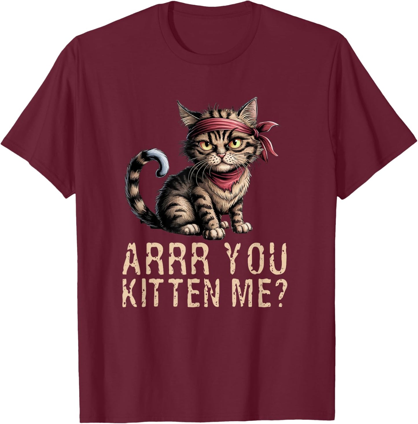 Arrr You Kitten Me? Pirate Ugly Cat Lover T-Shirt - T-Shirt | Maroon