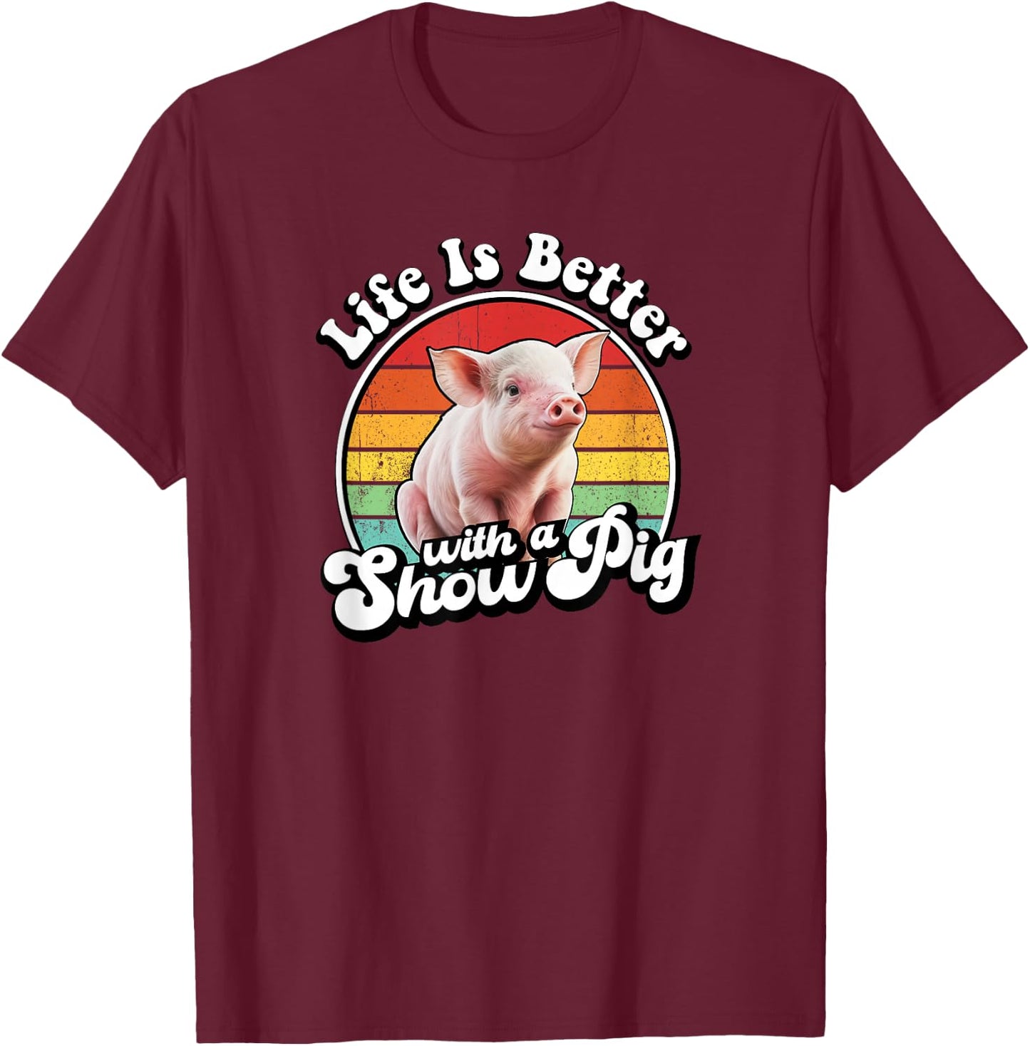 Retro Vintage Life Is Better Cute Show Pig Lover T-Shirt - T-Shirt | Maroon