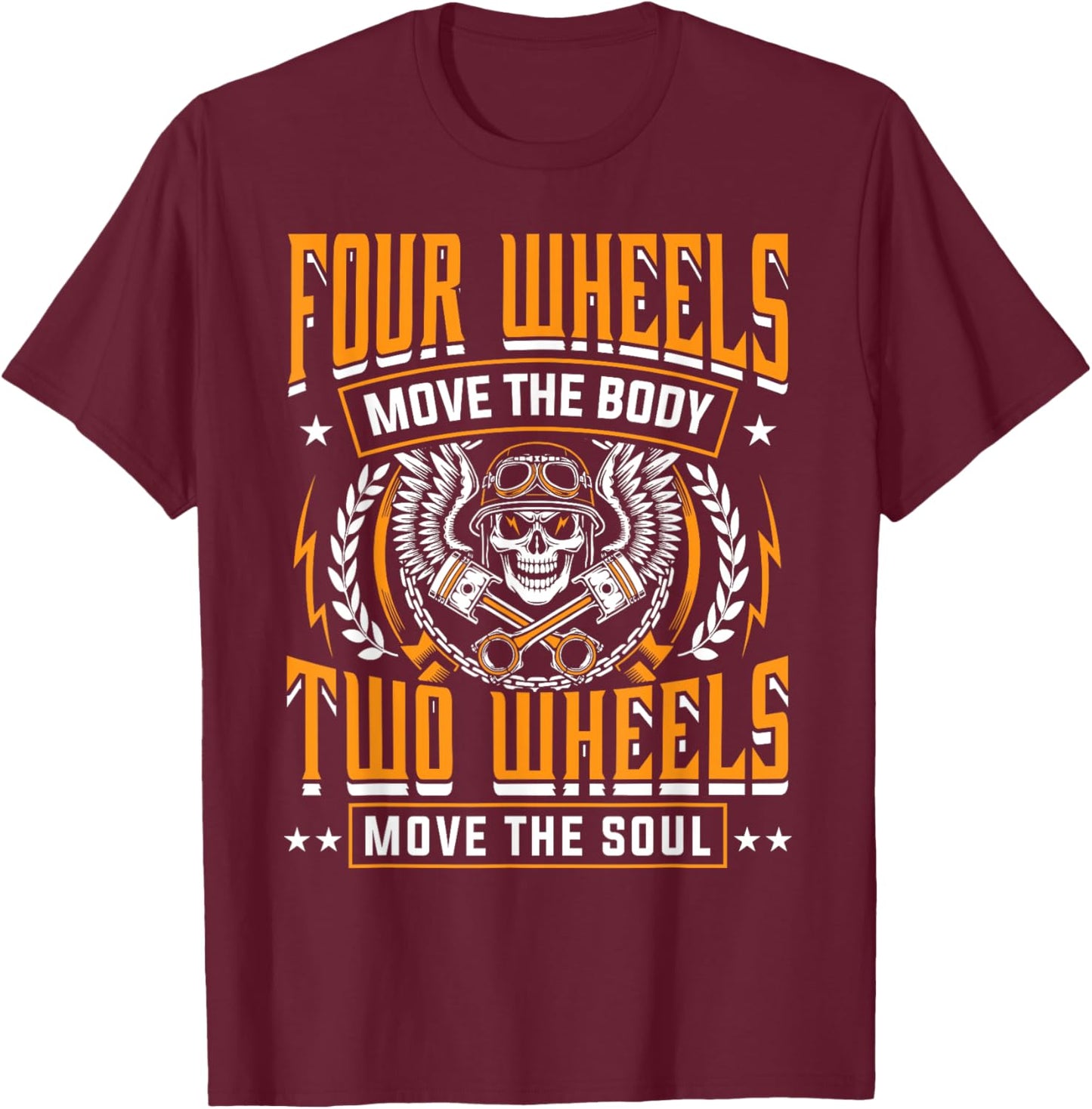 Four Wheels Move Body Two Wheels Move Soul Motorcycle Shirt T-Shirt - T-Shirt | Maroon