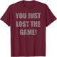 You just lost the game! T-Shirt - T-Shirt | Maroon