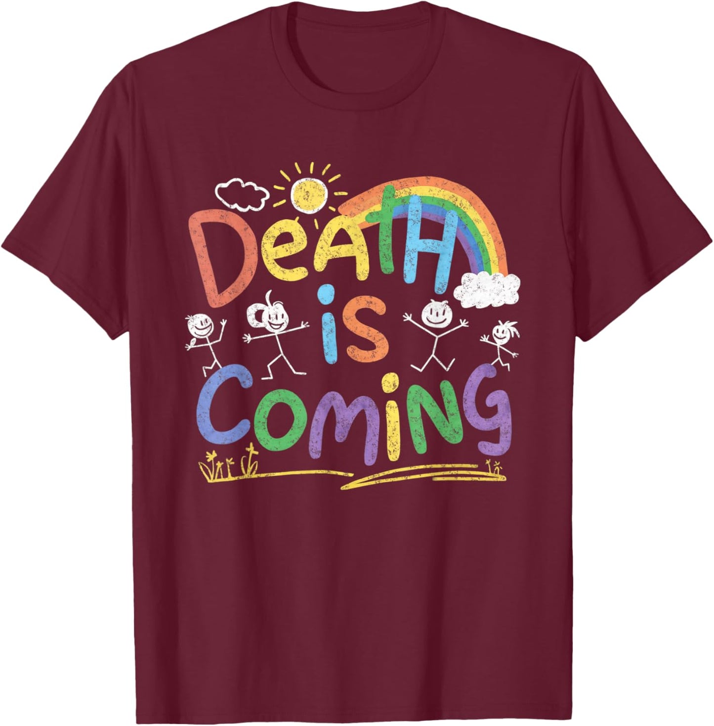 Death Is Coming Funny Sarcastic Dark Humour Product , black T-Shirt - T-Shirt | Maroon