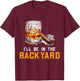 I'll Be In The Backyard Funny Bourbon and Cigar Lover T-Shirt - T-Shirt | Maroon