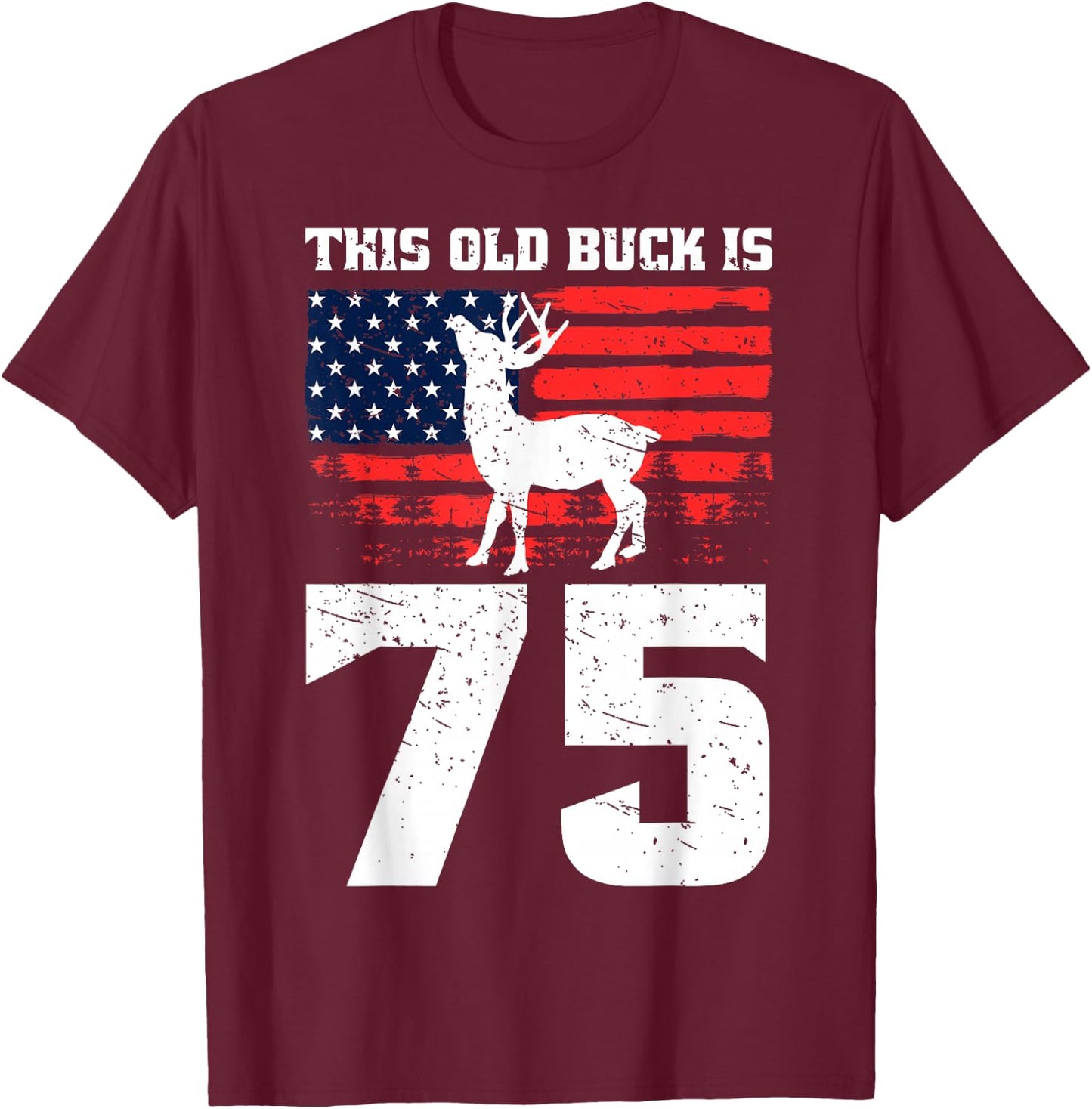 Deer Hunting 75th Birthday Party Hat Old Buck Hunters USA T-Shirt - T-Shirt | Maroon