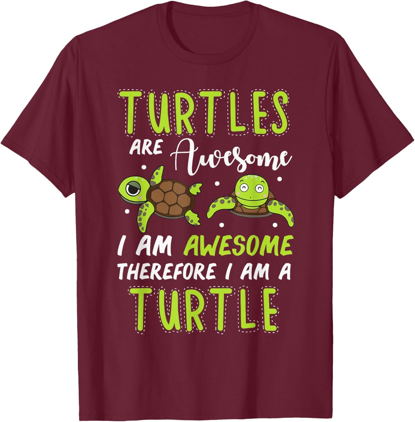 Turtles are Awesome Therefore I Am A Turtles Funny T-Shirt - T-Shirt | Maroon