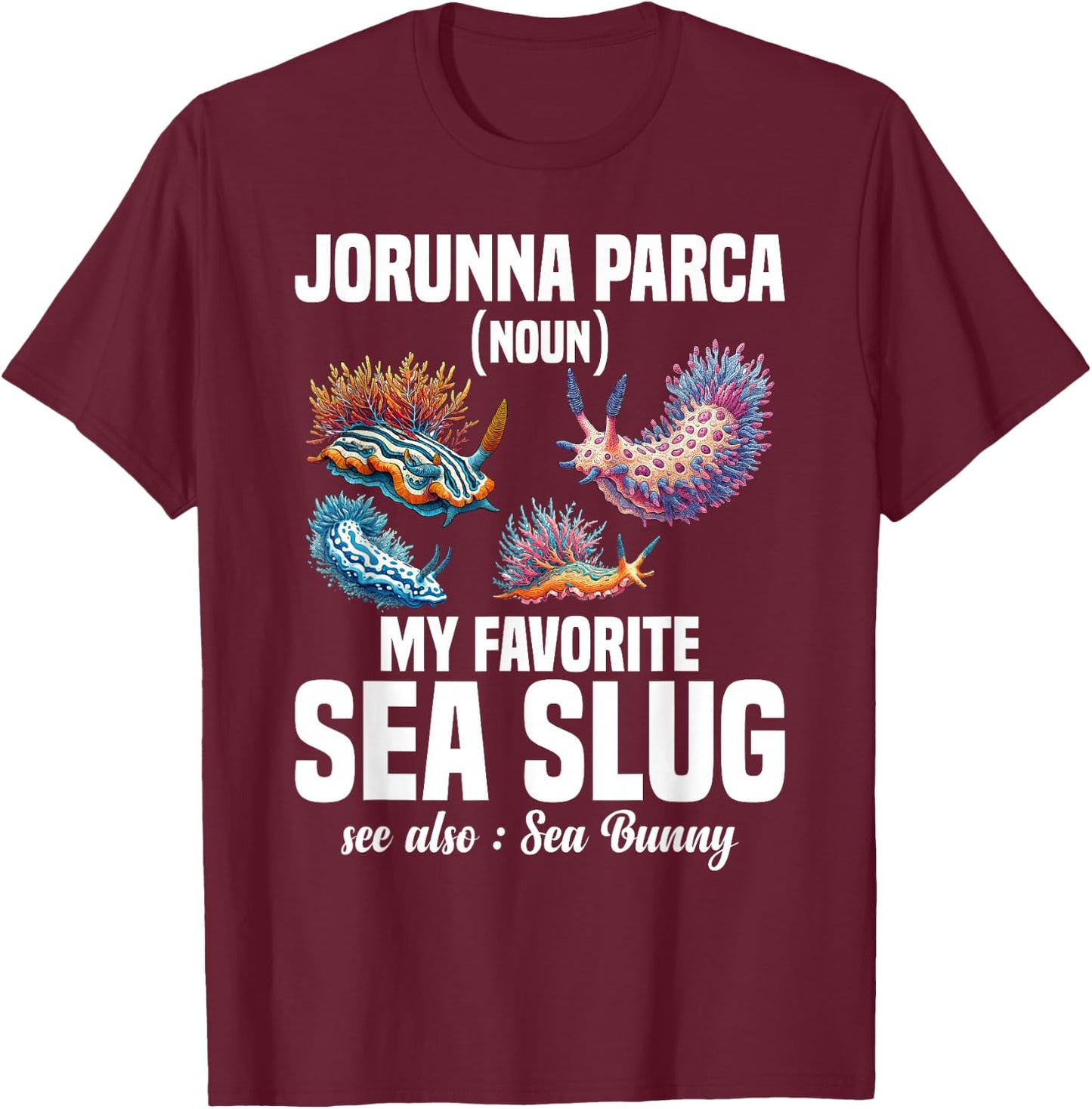Sea Snail Jorunna Parca Sea Bunny Marine Molluscs Nudibranch T-Shirt - T-Shirt | Maroon