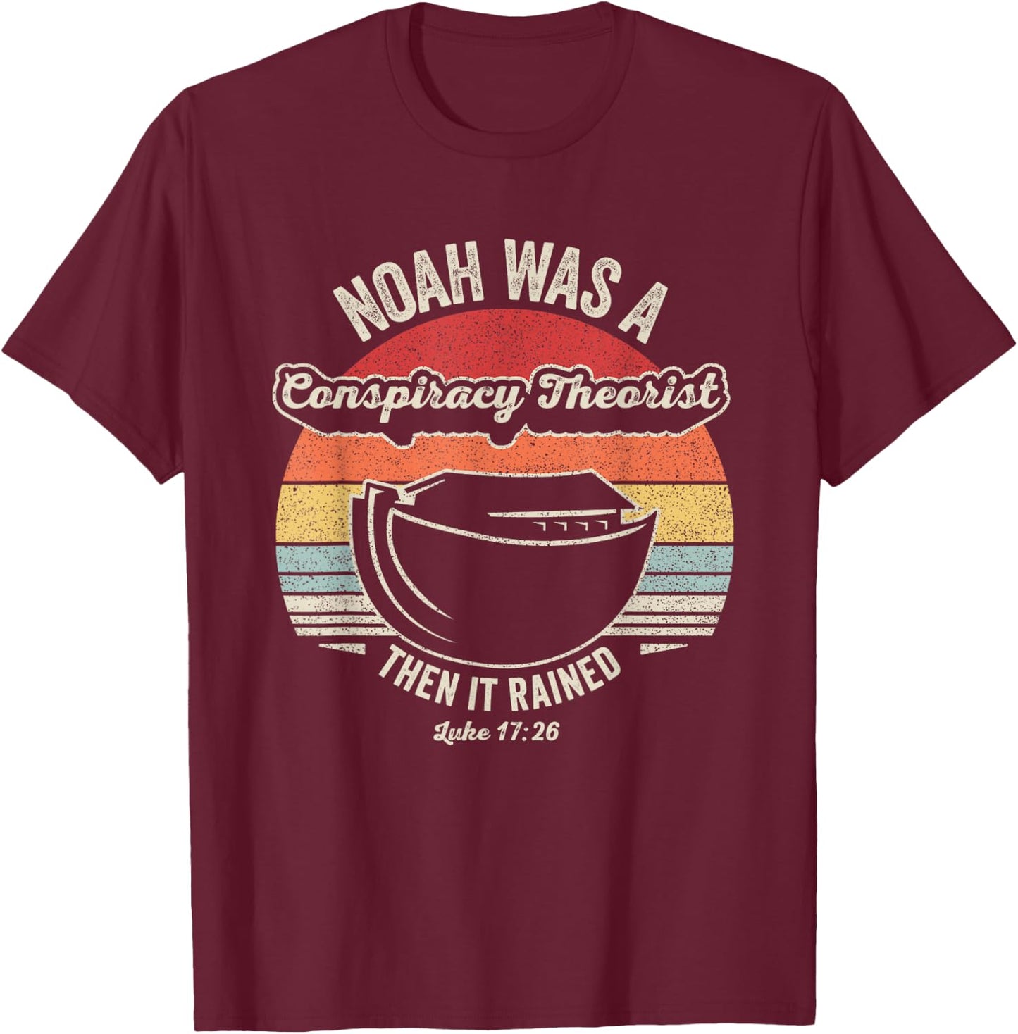 Vintage Retro Noah Was A Conspiracy Theorist Then It Rained T-Shirt - T-Shirt | Maroon