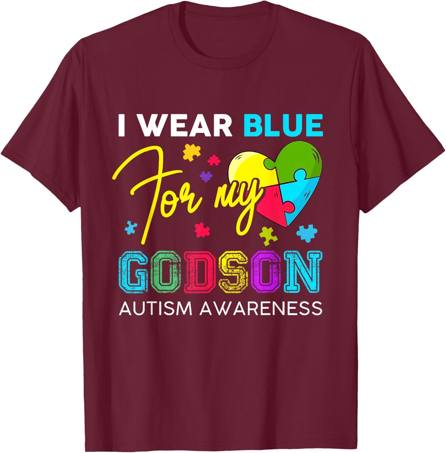 I Wear Blue For My Godson Autism Awareness Godmom Goddad T-Shirt - T-Shirt | Maroon