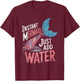 Instant Mermaid Just Add Water Funny Mermaid Lover Party T-Shirt - T-Shirt | Maroon
