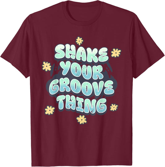 Shake Your Groove Thing Funny Dance Retro Nostalgia T-Shirt - T-Shirt | Maroon