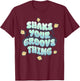 Shake Your Groove Thing Funny Dance Retro Nostalgia T-Shirt - T-Shirt | Maroon