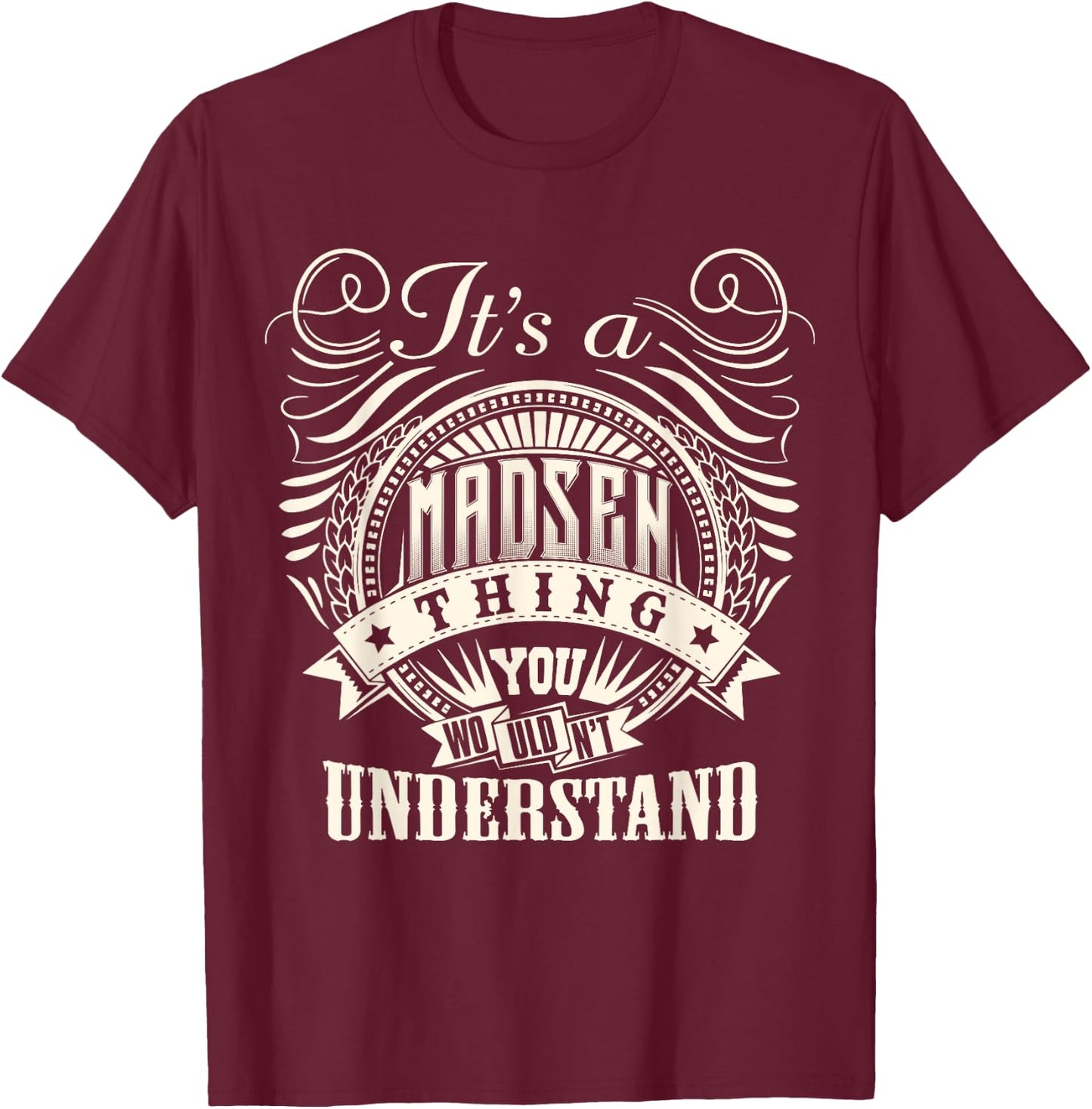It's A MADSEN Thing You Wouldn't Understand MADSEN Family T-Shirt - T-Shirt | Maroon