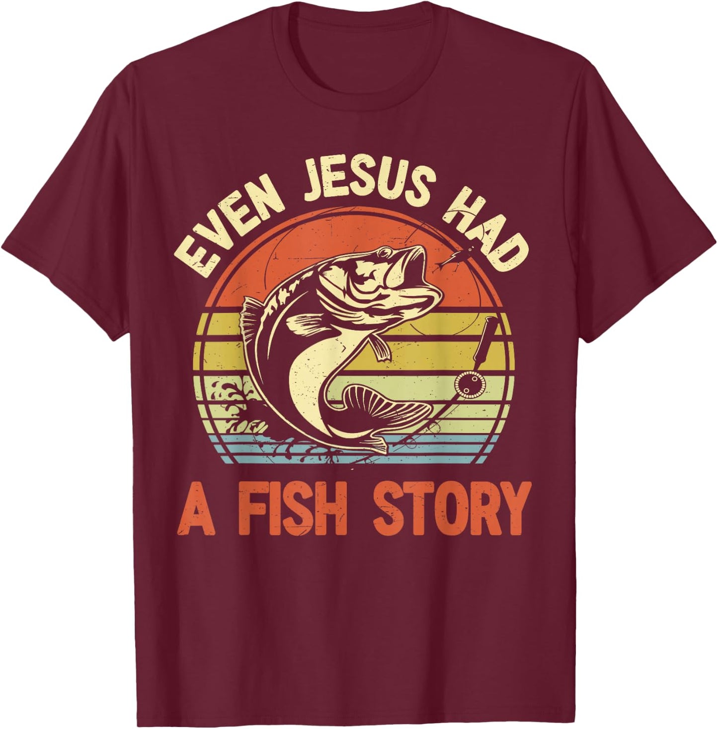 Fishing Even Jesus Had Fish Story Funny Bass Dad Christian T-Shirt - T-Shirt | Maroon