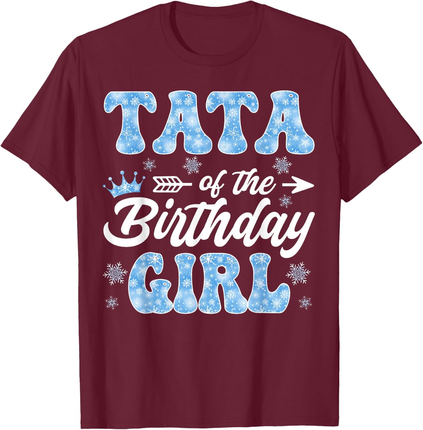 Tata Of The Birthday Girl Snowflakes Winter Xmas T-Shirt - T-Shirt | Maroon