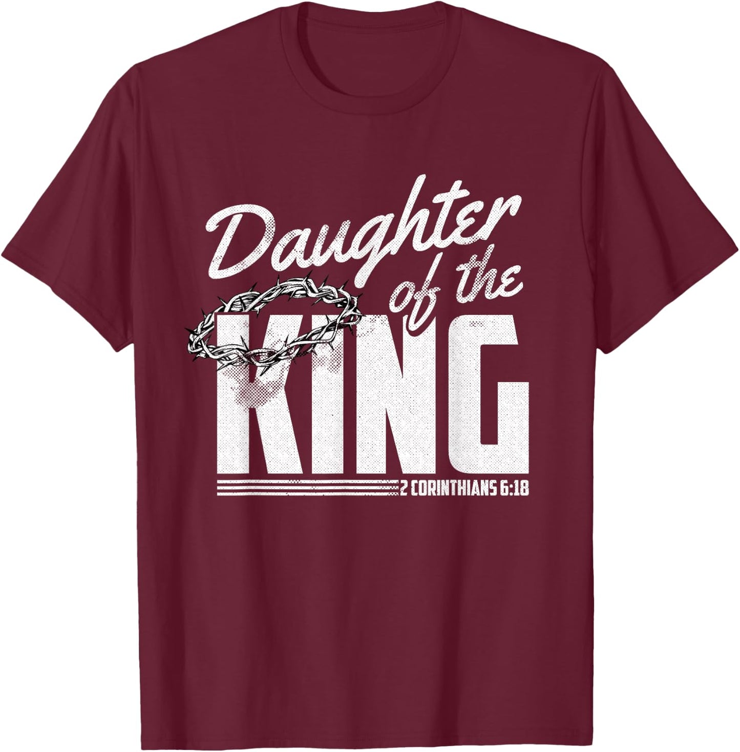 Daughter Of King Christmas 2 Corinthians 6 18 Christian T-Shirt - T-Shirt | Maroon
