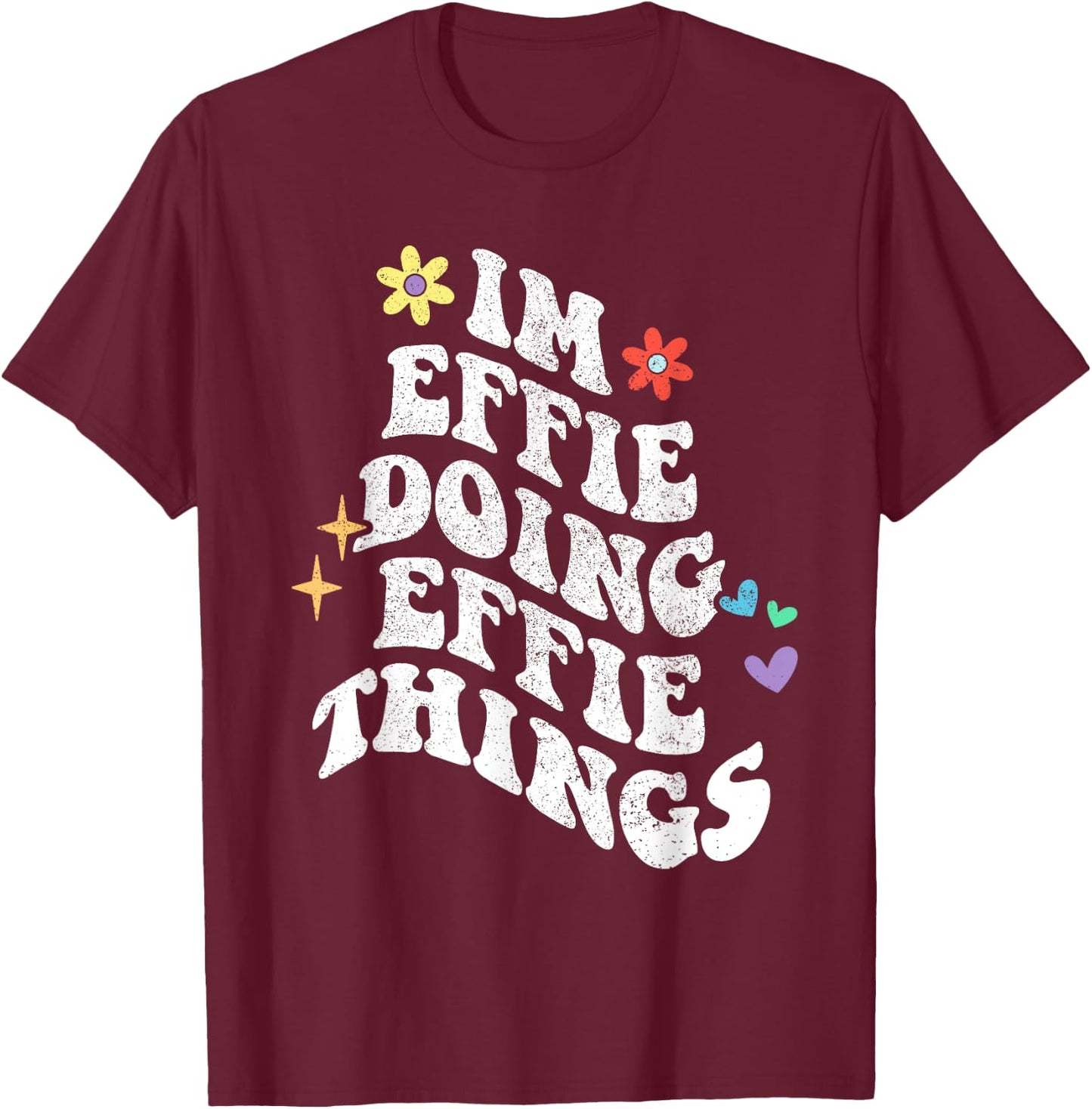 Retro Groovy Im Effie Doing Effie Things Funny Mother's Day T-Shirt - T-Shirt | Maroon