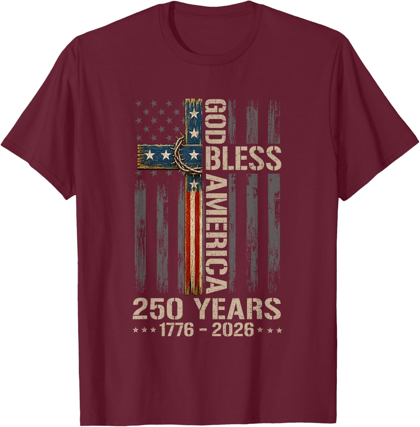 God Bless America Christian Cross Flag 250 Years 1776 2026 T-Shirt - T-Shirt | Maroon