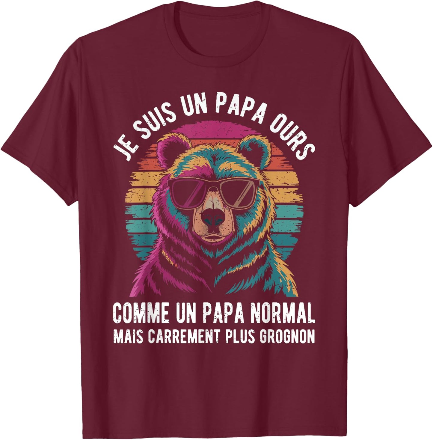 Je Suis Un Papa Ours Comme Un Papa Normal Mais Plus Grognon , Black, S T-Shirt - T-Shirt | Maroon