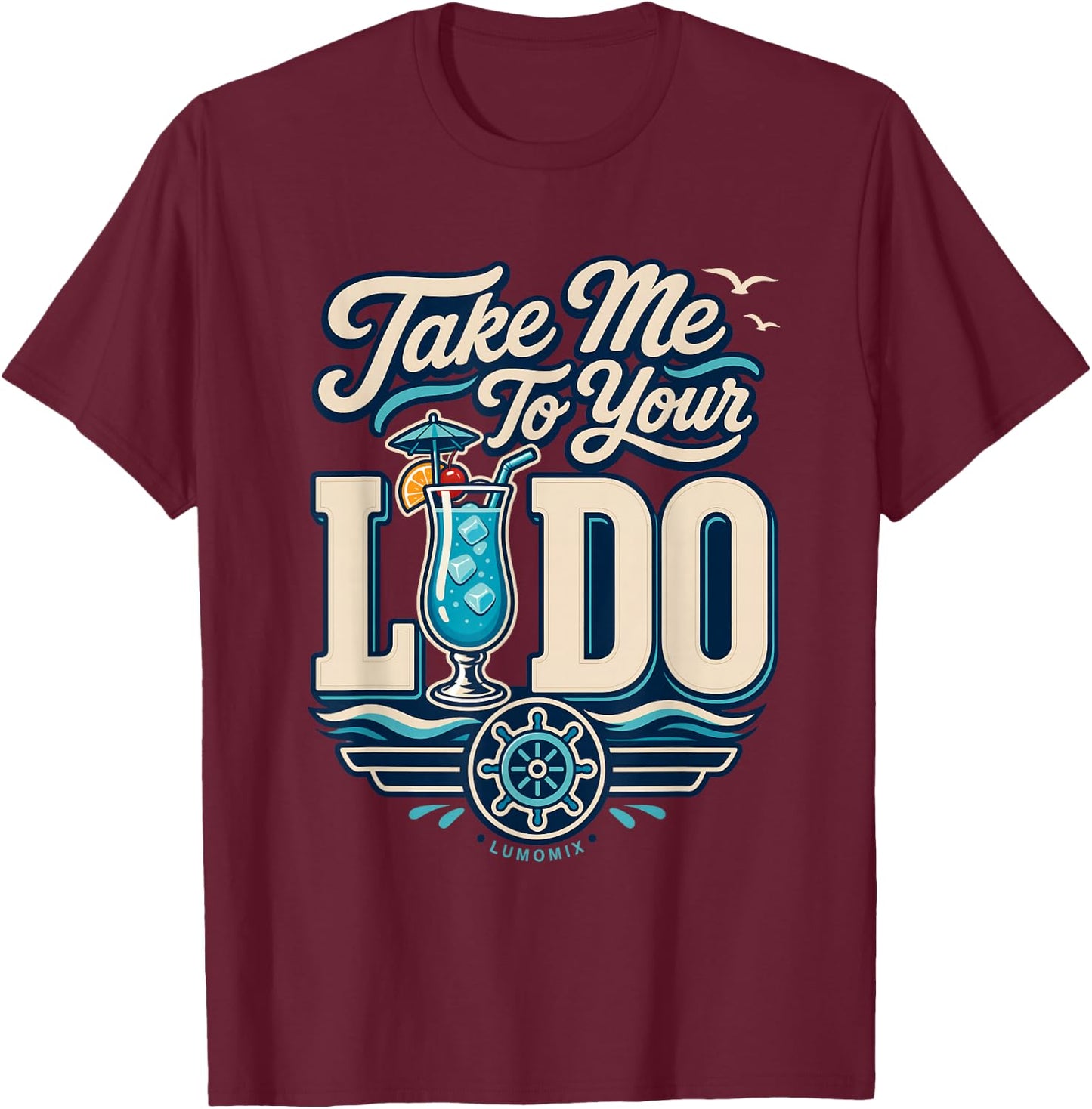Funny Cruise Shirts - Take Me to Your Lido - Summer Vacation T-Shirt - T-Shirt | Maroon