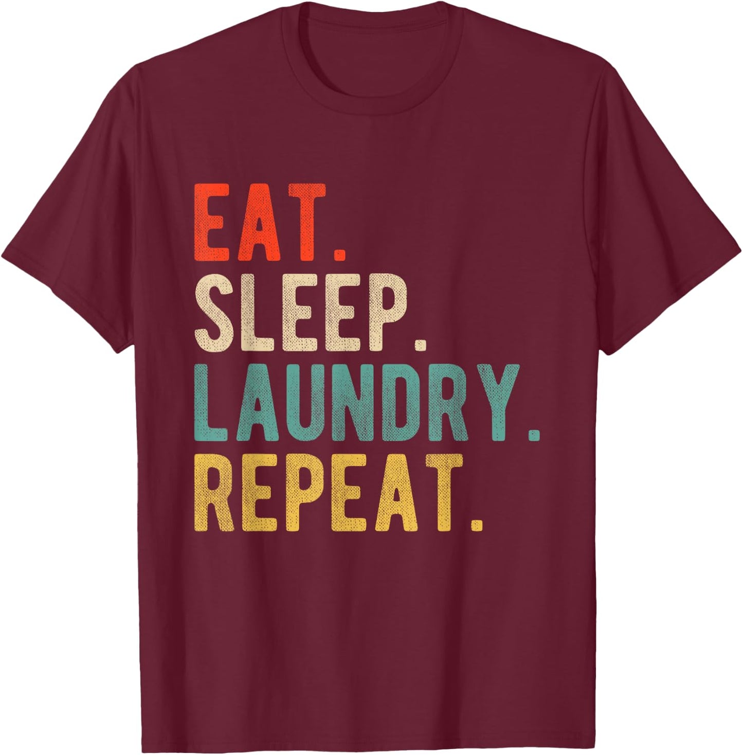 Funny Retro Vintage Joke Humor Eat Sleep Laundry Repeat T-Shirt - T-Shirt | Maroon