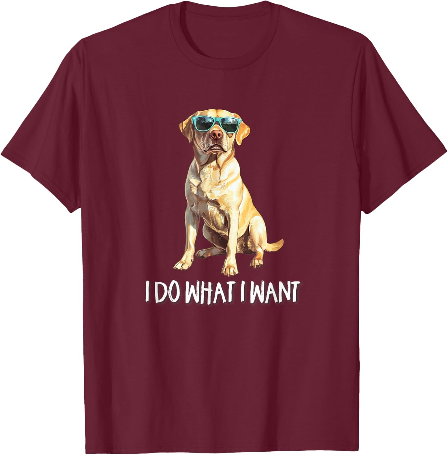 Funny Do What I Want Yellow Lab Dog Lover T-Shirt - T-Shirt | Maroon