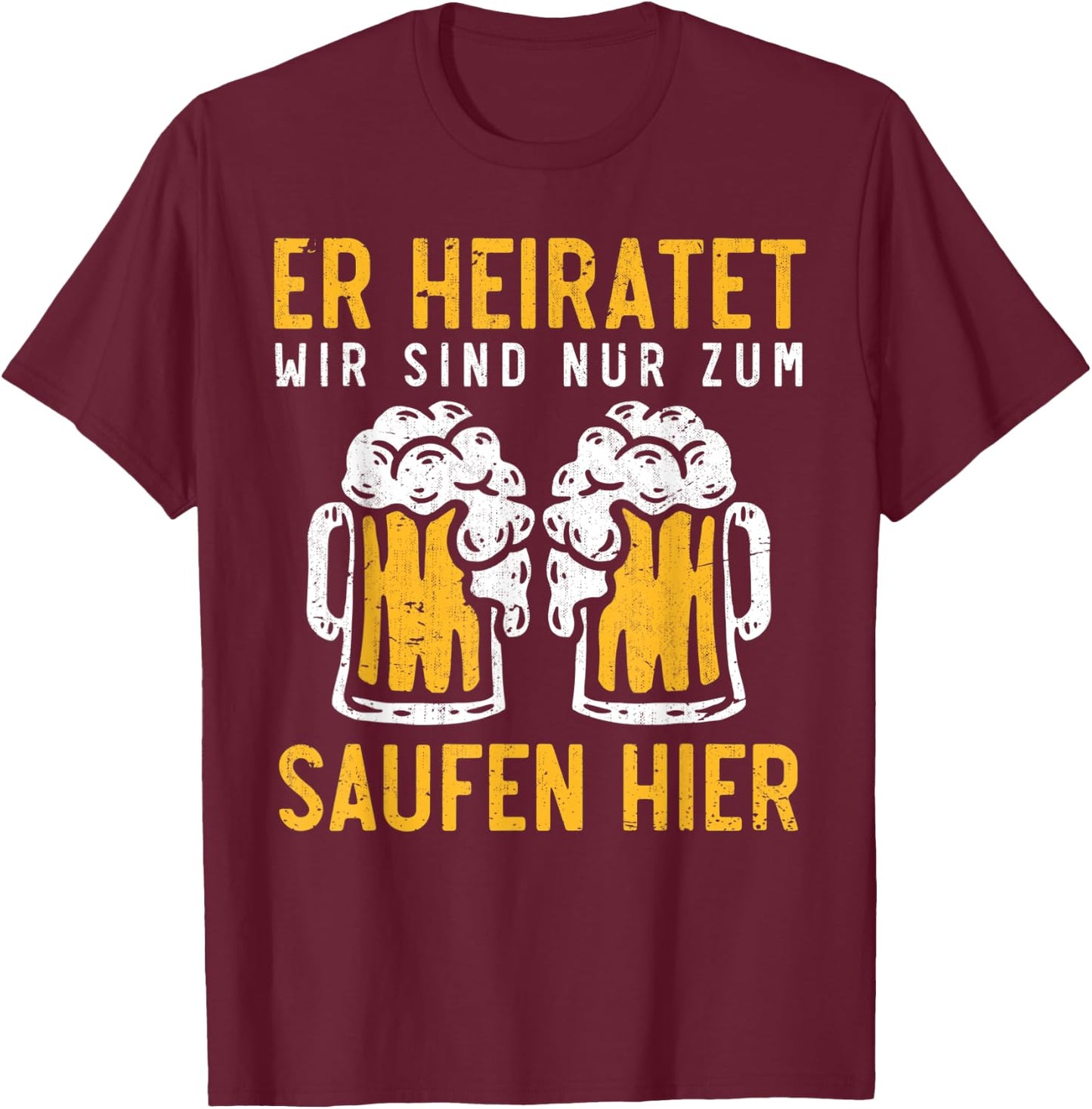 Herren Er heiratet wir sind nur zum Saufen hier Lustiges JGA T-Shirt - T-Shirt | Maroon
