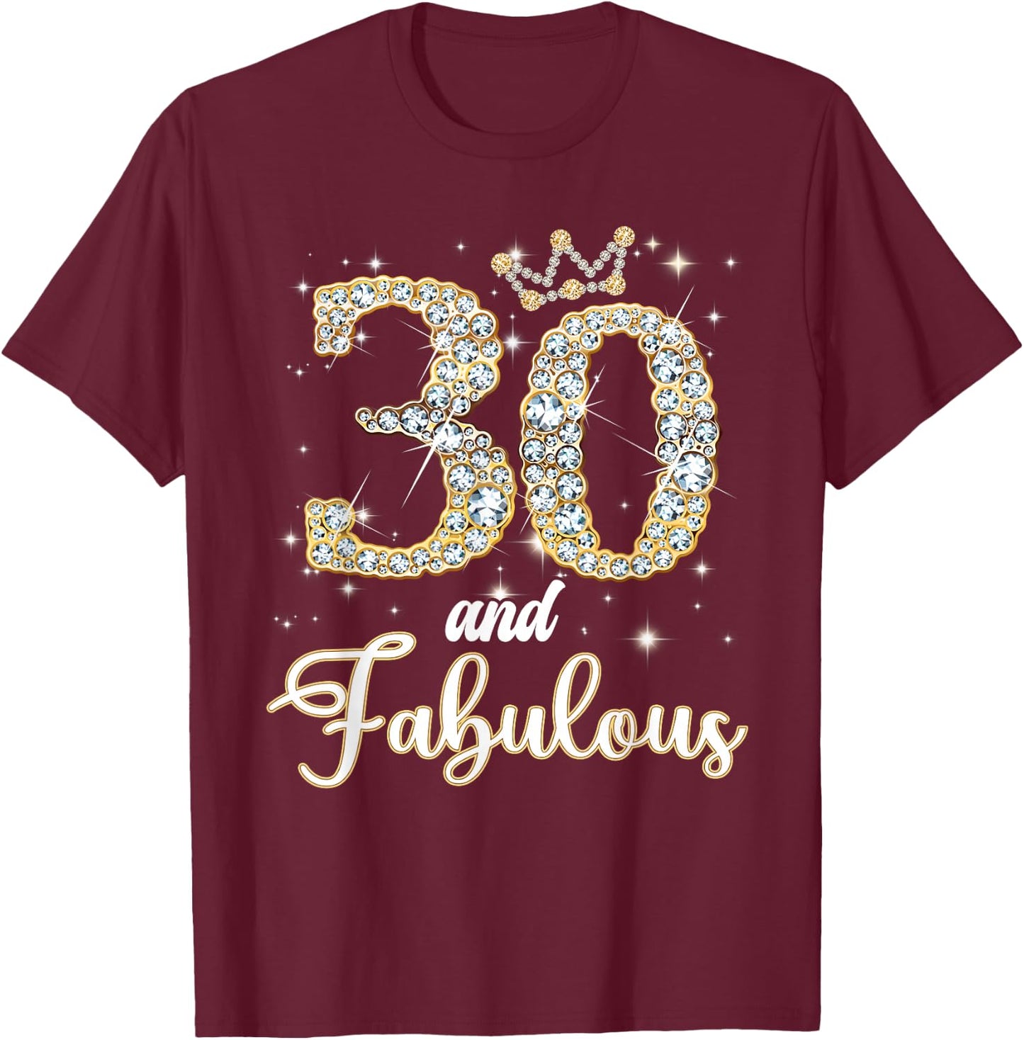 30 And Fabulous Happy Birthday To Me 30th Birthday Women T-Shirt - T-Shirt | Maroon