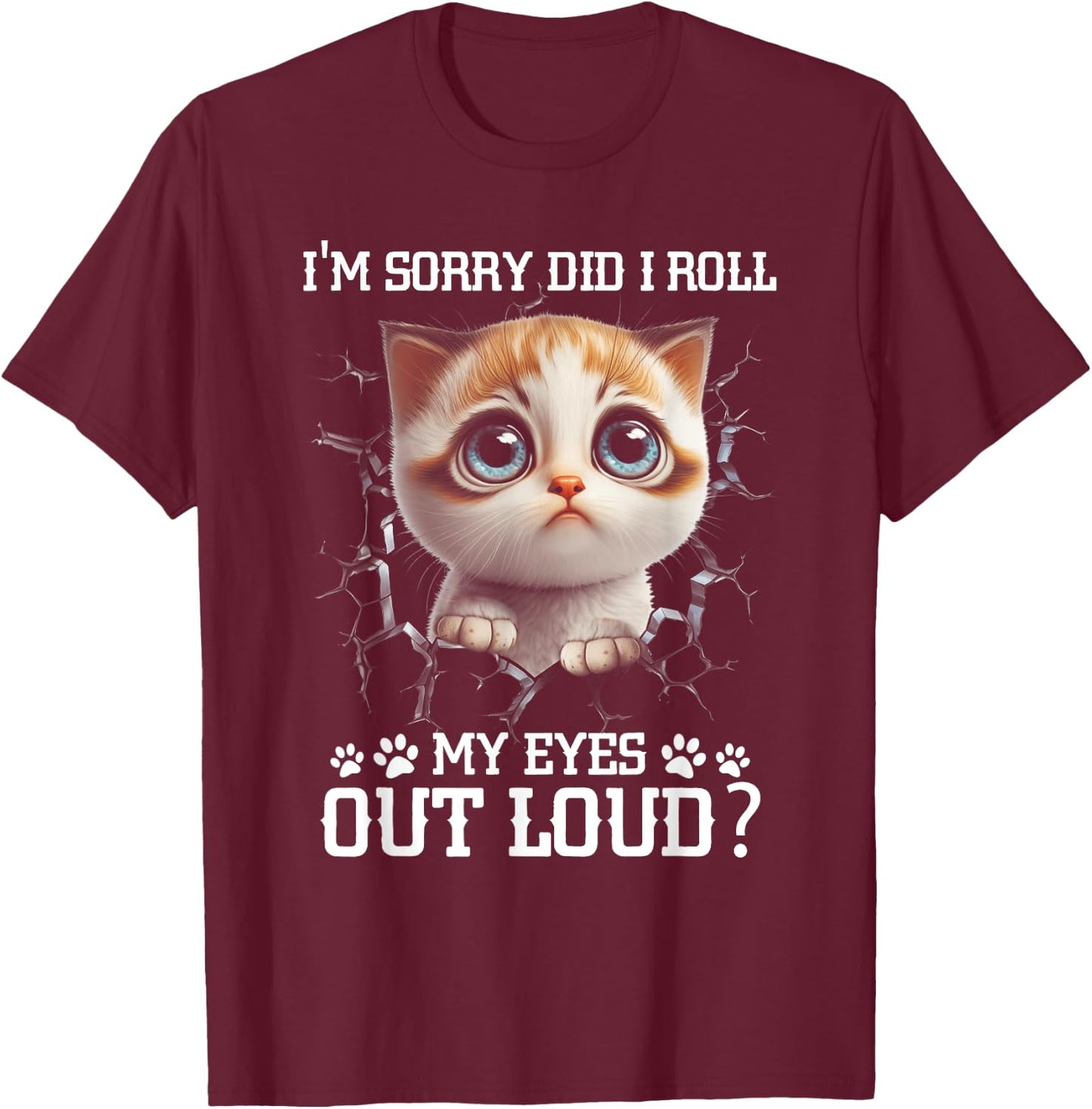 I'm Sorry Did I Roll My Eyes Out-Loud Cute Cat Pet Lover T-Shirt - T-Shirt | Maroon