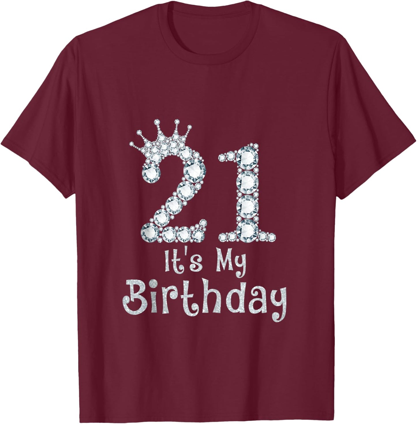 21 It's My Birthday 21 Years Old Happy 21st Birthday Girl T-Shirt - T-Shirt | Maroon