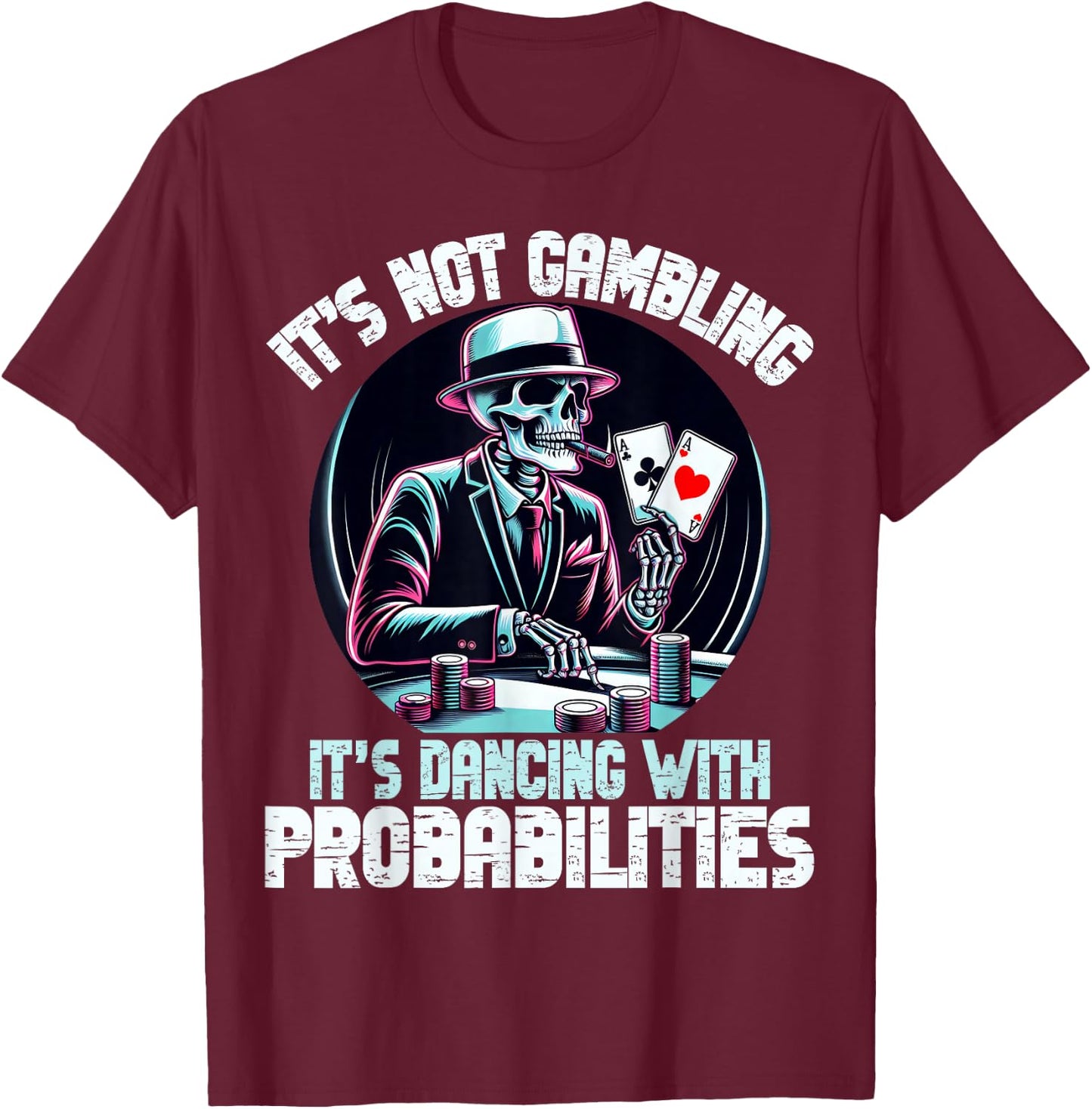 Funny Skeleton Poker Player Ace Cards It's Not Gambling Aces , Black, S T-Shirt - T-Shirt | Maroon