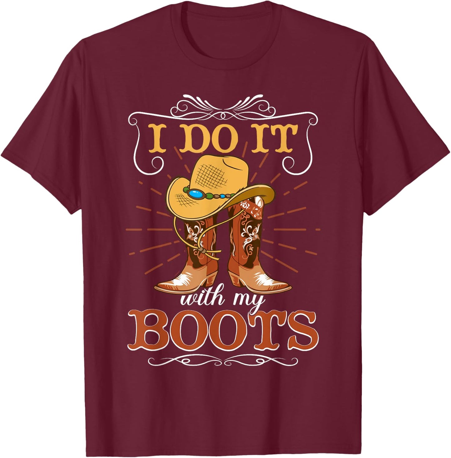 I Do It With My Boots T-Shirt - T-Shirt | Maroon