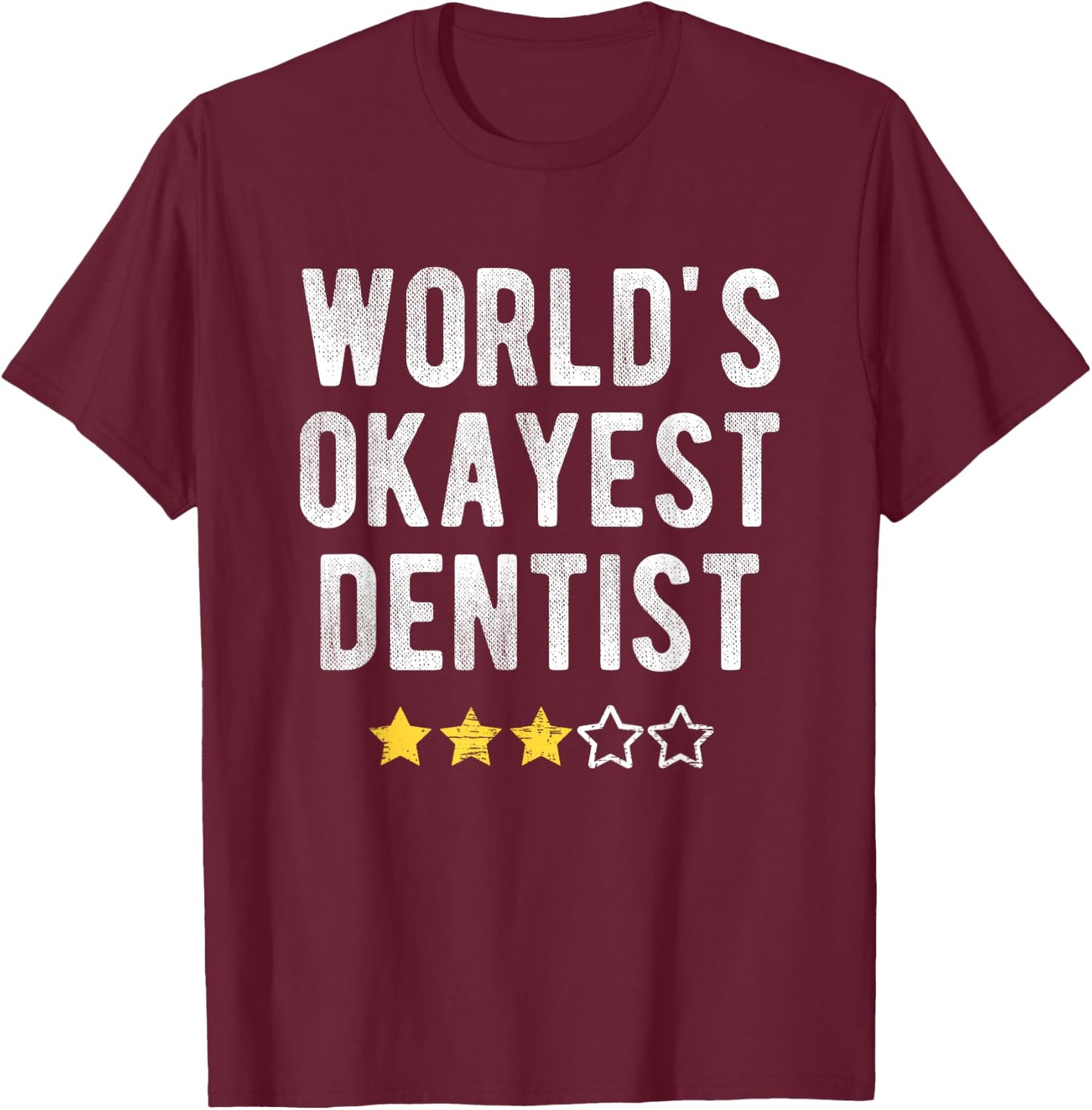 Worlds #1 Okayest Dentist Funny Costume Best Dental Doctor T-Shirt - T-Shirt | Maroon