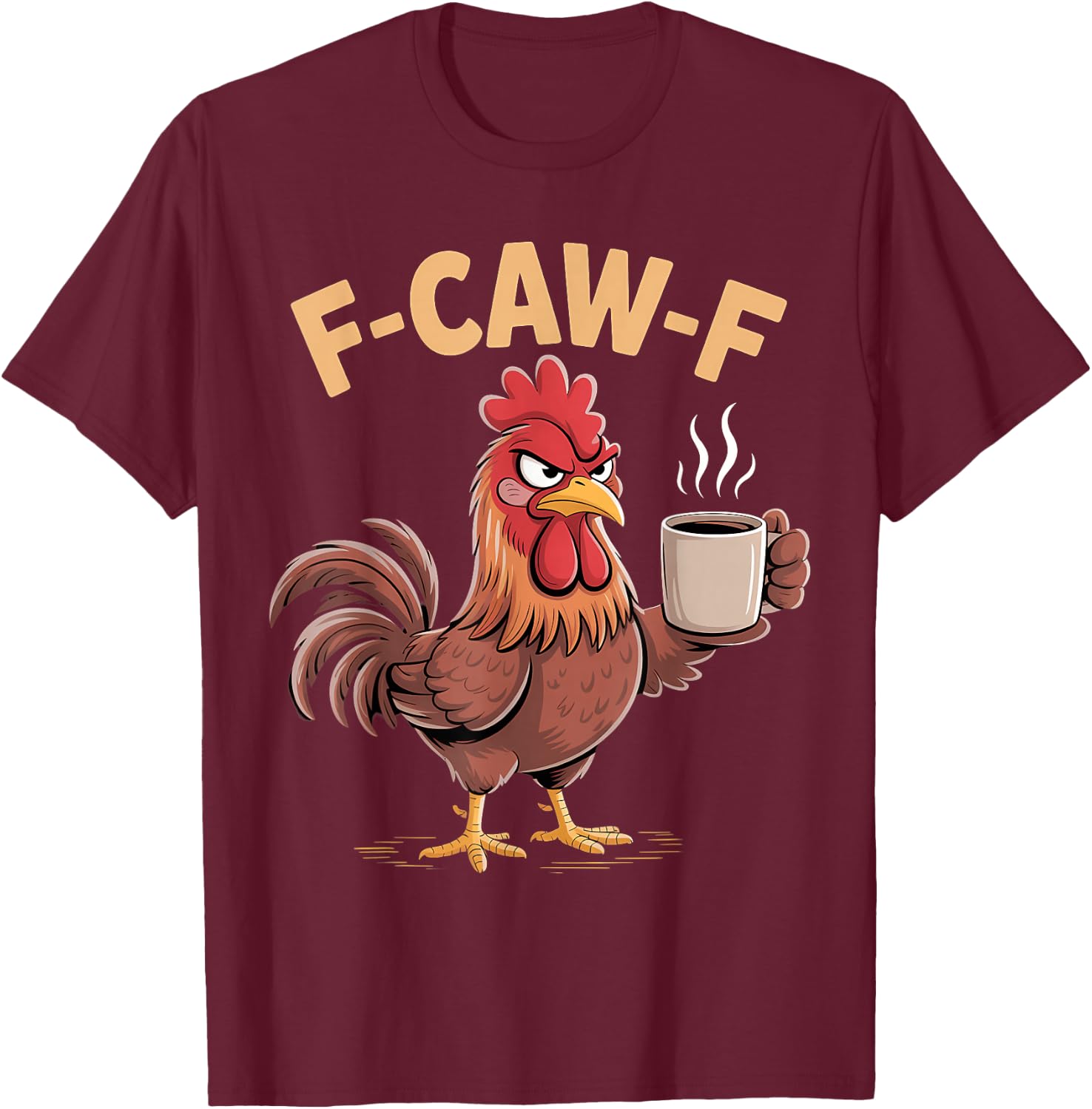 F Caw F Funny Chicken Humor Fcawf Fawk Quote Rooster Meme T-Shirt - T-Shirt | Maroon