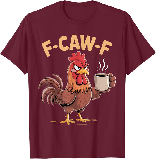 F Caw F Funny Chicken Humor Fcawf Fawk Quote Rooster Meme T-Shirt - T-Shirt | Maroon