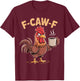 F Caw F Funny Chicken Humor Fcawf Fawk Quote Rooster Meme T-Shirt - T-Shirt | Maroon