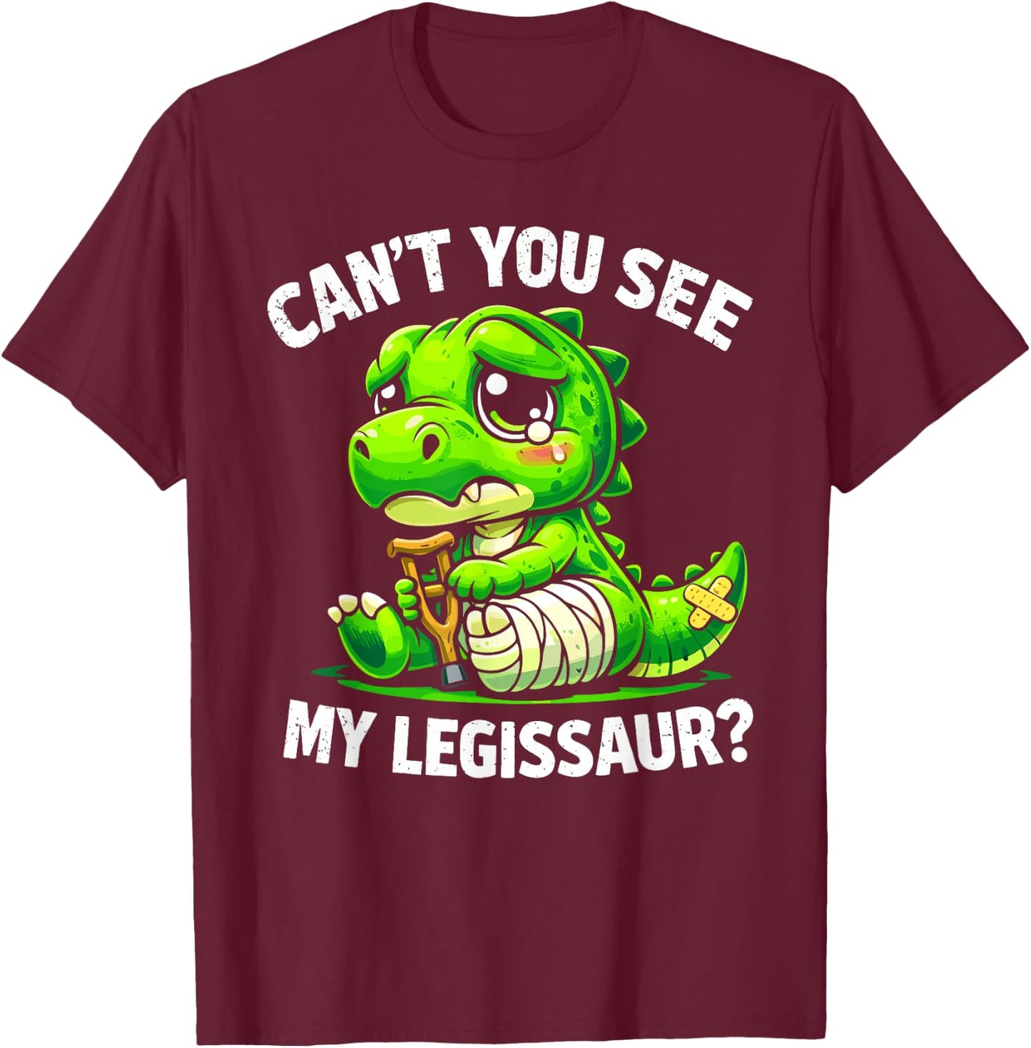 Can't You See My Legissaur Broken Leg Recovery T-Shirt - T-Shirt | Maroon