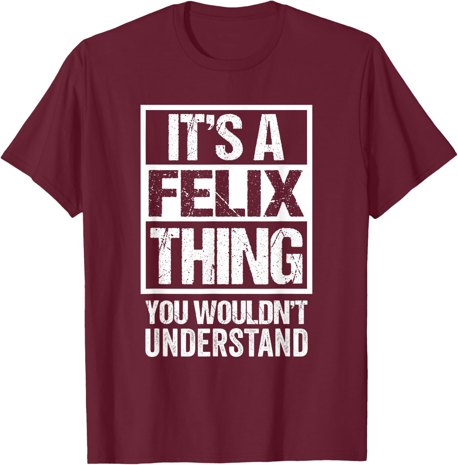 It's A Felix Thing You Wouldn't Understand - First Name T-Shirt - T-Shirt | Maroon