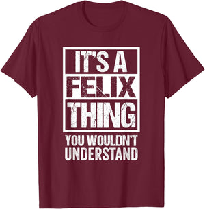 It's A Felix Thing You Wouldn't Understand - First Name T-Shirt - T-Shirt | Maroon