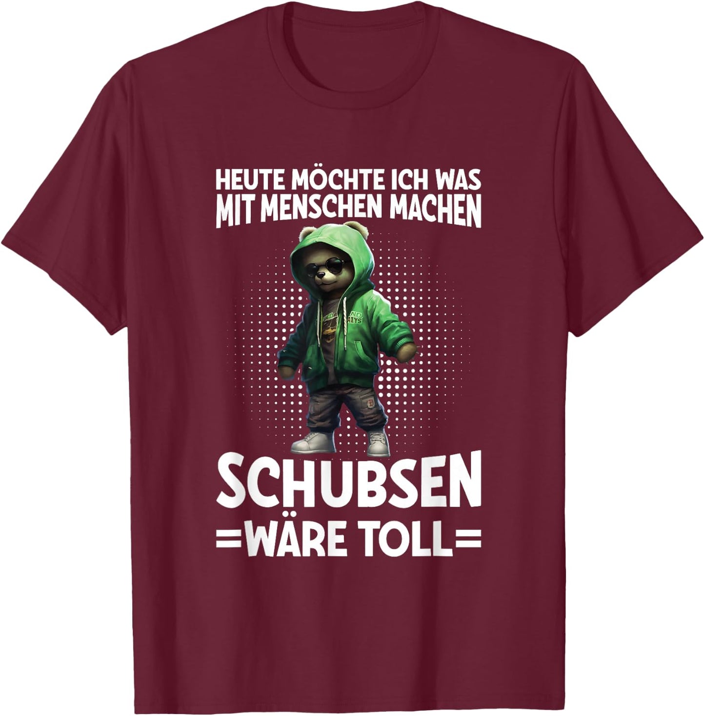 Heute Was Mit Menschen Machen Schubsen Wäre Toll Bär Spruch T-Shirt - T-Shirt | Maroon
