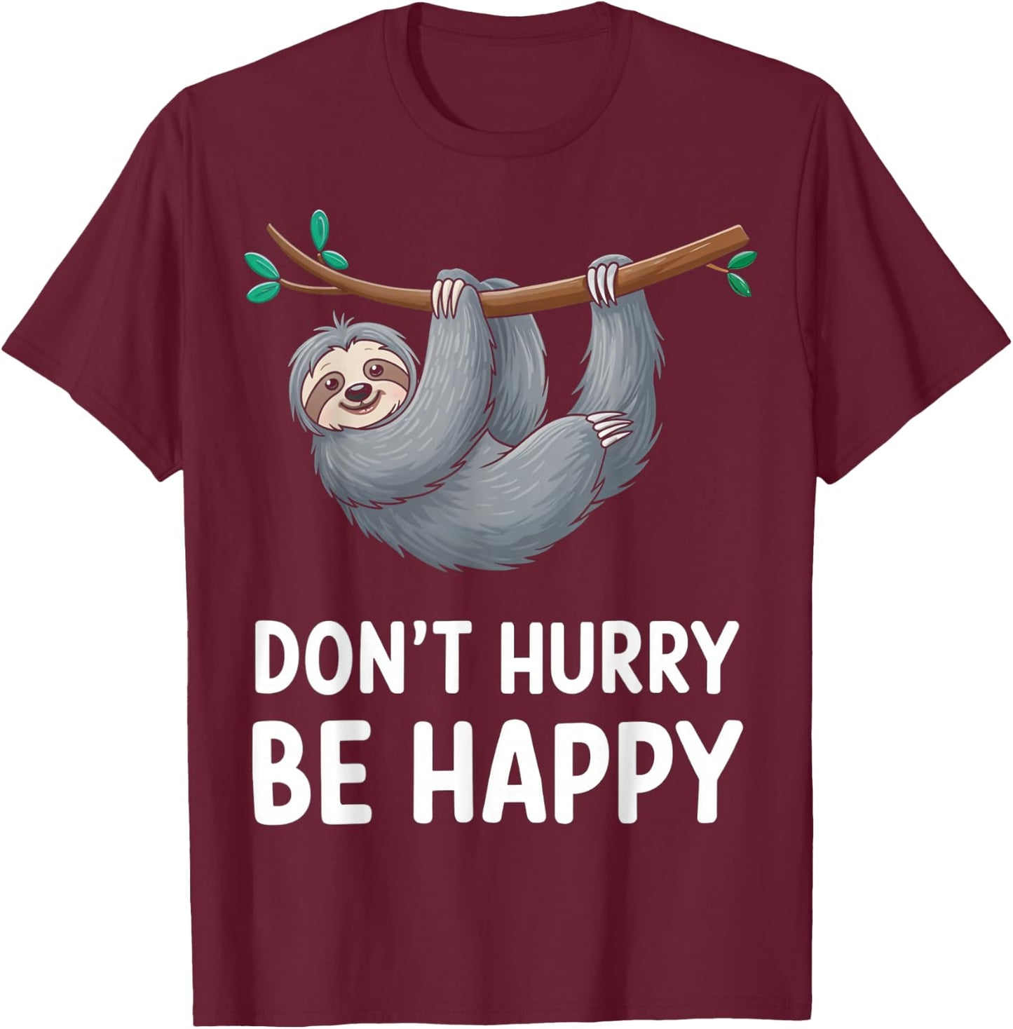 Funny Sloth Don't Hurry Be Happy Quote T-Shirt - T-Shirt | Maroon