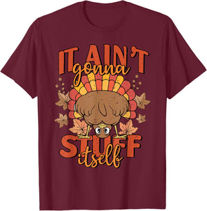 It Ain't Gonna Stuff Itself Turkey Thanksgiving T-Shirt - T-Shirt | Maroon